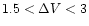 $1.5 < \Delta V < 3$