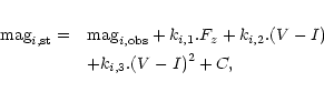 \begin{eqnarray*}{\rm mag}_{i,{\rm st}} =&& {\rm mag}_{i,{\rm obs}} + k_{i,1}. F_{z} + k_{i,2}. (V-I) \\
&&+ k_{i,3}. (V-I)^{2} + C,
\end{eqnarray*}
