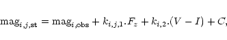 \begin{eqnarray*}{\rm mag}_{i,j,{\rm st}} = {\rm mag}_{i,{\rm obs}} + k_{i,j,1}. F_{z} + k_{i,2}. (V-I) + C,
\end{eqnarray*}