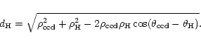 \begin{displaymath}d_{\rm H} = \sqrt{\rho_{\rm ccd}^2 + \rho_{\rm H}^2 - 2 \rho_{\rm ccd} \rho_{\rm H} \cos(\theta_{\rm ccd} - \theta_{\rm H})}.
\end{displaymath}
