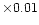 $\times 0.01$