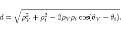 \begin{displaymath}d = \sqrt{\rho_{V}^2 + \rho_{i}^2 - 2 \rho_{V} \rho_{i} \cos(\theta_{V} - \theta_{i})}.
\end{displaymath}