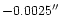 $-0.0025\hbox{$^{\prime\prime}$ }$