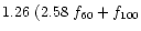 $1.26\ (2.58\ f_{60} + f_{100}$