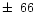 $\pm\,~66$