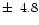 $\pm\,~4.8$