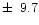 $\pm\,~9.7$