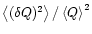 $\left <(\delta Q)^2\right >/\left <Q \right >^2$