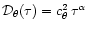 ${\cal D}_{\theta}(\tau)=c_{\theta}^2 \, \tau^{\alpha}$