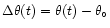 $\Delta\theta(t)=\theta(t)-\theta_{\circ}$
