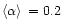 $\left <\alpha \right >\,=0.2$