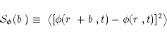 \begin{displaymath}{\cal S}_{\phi}(\mbox{$b$ }) \equiv \,\,
\left <[\phi(\mbox{$r$ }+\mbox{$b$ },t)-\phi(\mbox{$r$ },t)]^2 \right >
\end{displaymath}