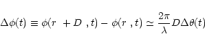 \begin{displaymath}\Delta\phi(t) \equiv \phi(\mbox{$r$ }+\mbox{$D$ },t)-\phi(\mbox{$r$ },t)
\simeq \frac{2\pi}{\lambda} D \Delta\theta(t)
\end{displaymath}