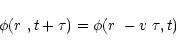 \begin{displaymath}\phi(\mbox{$r$ },t+\tau) = \phi(\mbox{$r$ }-\mbox{$v$ }\tau,t)
\end{displaymath}