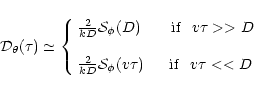 \begin{displaymath}{\cal D}_{\theta}(\tau) \simeq
\left \{ \begin{array}{ll}
...
...{\phi}(v\tau) ~~~~~{\rm if}~~v\tau << D \\
\end{array}\right.
\end{displaymath}
