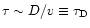 $\tau \sim D/v \equiv \tau_{\rm D}$