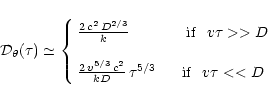 \begin{displaymath}{\cal D}_{\theta}(\tau) \simeq
\left \{ \begin{array}{ll}
\f...
...\, \tau^{5/3} ~~~~~{\rm if}~~v\tau << D \\
\end{array}\right.
\end{displaymath}