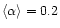 $\left <\alpha \right >=0.2$