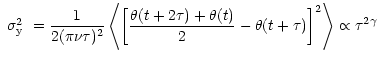 $\displaystyle \mbox{ $\sigma^2_{\rm y}$ }= \frac{1}{2(\pi \nu \tau)^2}
\left <\...
...+2\tau)+\theta(t)}{2} - \theta(t+\tau)
\right ]^2 \right >\propto\tau^{2\gamma}$