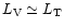 $L_{\rm V} \simeq L_{\rm T}$