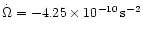 $\dot{\Omega} = -4.25\times 10^{-10} \, {\rm s}^{-2}$