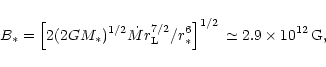 \begin{displaymath}B_{\ast} = \left[2(2GM_{\ast})^{1/2}
\dot{M} r_{\rm L}^{7/2} ...
...st} ^6
\right]^{1/2} \, \simeq 2.9 \times 10^{12} \, {\rm G} ,
\end{displaymath}