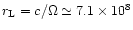 $r_{\rm L} = c/\Omega
\simeq 7.1\times 10^8$