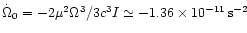$\dot{\Omega} _0 = -2\mu ^2 \Omega
^3 /3c^3 I \simeq -1.36\times 10^{-11} \, {\rm s}^{-2}$