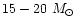$15-20 ~ M_{\odot}$