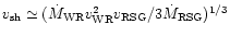 $v_{\rm sh} \simeq
(\dot{M} _{\rm WR} v_{\rm WR} ^2 v_{\rm RSG}/3\dot{M} _{\rm
RSG})^{1/3}$