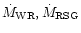 $\dot{M} _{\rm WR} , \dot{M} _{\rm RSG}$