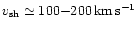 $v_{\rm sh} \simeq 100{-}200 \, {\rm km}\,{\rm
s}^{-1}$