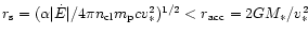 $r_{\rm s} =(\alpha \vert{\dot E}\vert/4\pi n_{\rm cl}m_{\rm p}
cv_{\ast}^2)^{1/2} < r_{\rm acc} =2GM_{\ast} /v_{\ast} ^2$