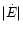 $\vert{\dot E}\vert$
