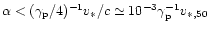 $\alpha <
(\gamma_{\rm p}/4)^{-1} v_{\ast} /c \simeq 10^{-3} \gamma_{\rm p}
^{-1} v_{\ast ,50}$