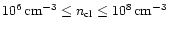 $10^6 \, {\rm cm}^{-3} \leq
n_{\rm cl} \leq 10^8 \, {\rm cm}^{-3}$