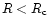 $R<R_{\rm c}$