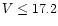 $V \le 17.2$