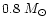 $0.8~M_{\odot}$