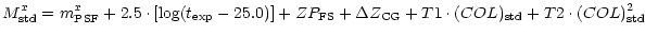 $\displaystyle M^x_{\rm std} = m^x_{\rm PSF} + 2.5\cdot [\log(t_{\exp} - 25.0)] ...
...m FS} + \Delta Z_{\rm CG} + T1\cdot (COL)_{\rm std} + T2\cdot (COL)_{\rm std}^2$