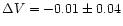 $\Delta V = -0.01 \pm 0.04 $