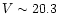 $V \sim 20.3$