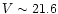 $V \sim 21.6$