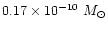 $0.17\times10^{-10}~M_\odot$