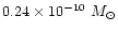 $0.24\times10^{-10}~M_\odot$