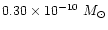 $0.30\times10^{-10}~M_\odot$