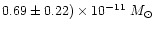 $0.69 \pm 0.22)\times10^{-11}~M_\odot$