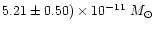 $5.21 \pm 0.50)\times10^{-11}~M_\odot$