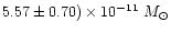 $5.57 \pm 0.70)\times10^{-11}~M_\odot$
