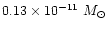 $0.13\times10^{-11}~M_\odot$